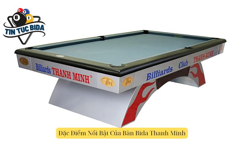 Đặc Điểm Nổi Bật Của Bàn Bida Thanh Minh