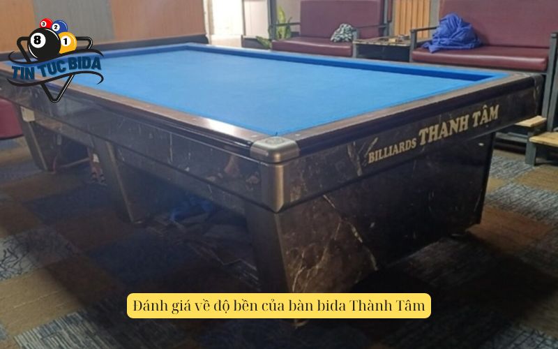 Đánh giá về độ bền của bàn bida Thành Tâm