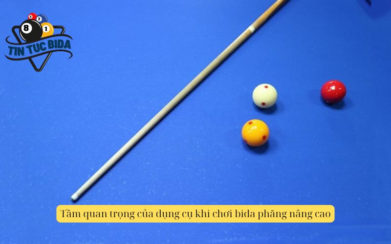 Tầm quan trọng của dụng cụ khi chơi bida phăng nâng cao