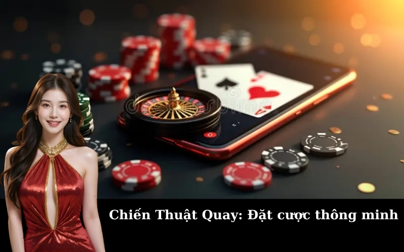 Chiến Thuật Quay: Đặt cược thông minh