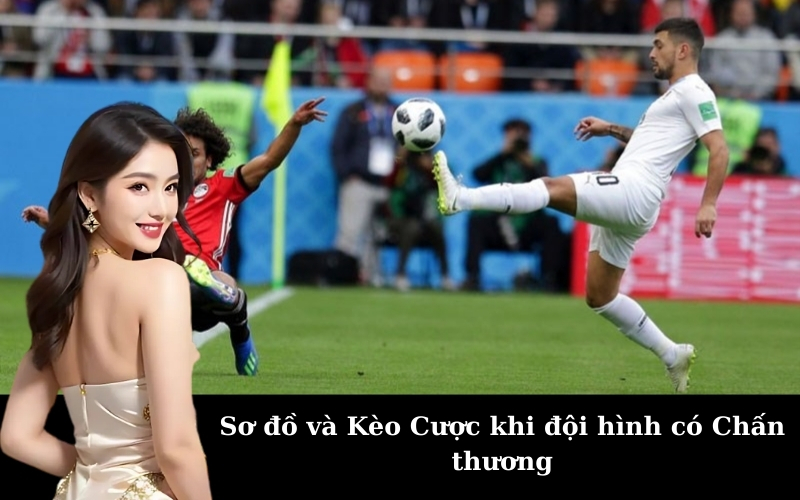 Sơ đồ và Kèo Cược khi đội hình có Chấn thương