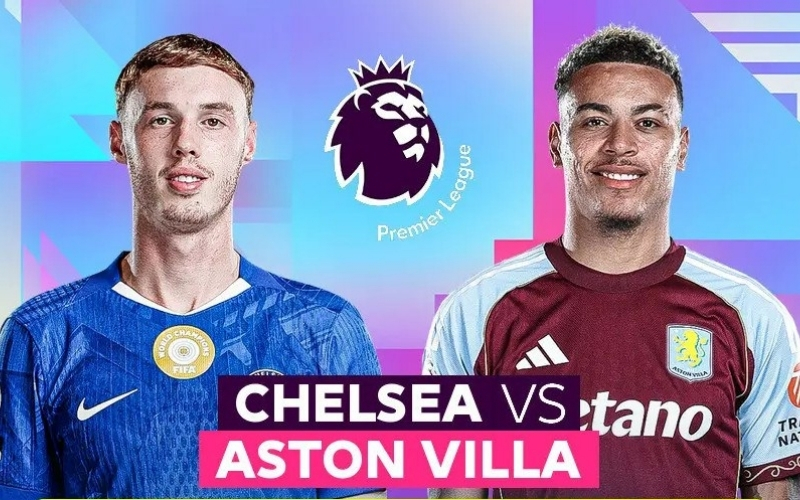 Dự Đoán Chelsea - Aston Villa: The Blues Hay Villa Sẽ Ca Khúc Khải Hoàn?